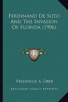 portada ferdinand de soto and the invasion of florida (1906) (en Inglés)