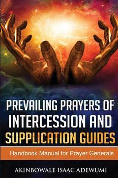 portada Prevailing Prayers of Intercession and Supplication Guides: A Handbook Manual for Prayer Generals (en Inglés)