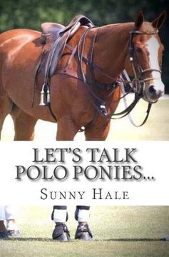 portada Let's Talk Polo Ponies...: The facts about polo ponies every polo player should know (en Inglés)