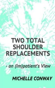 portada Two Total Shoulder Replacements: - an (Im)patient's View (en Inglés)