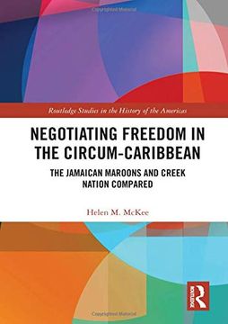 portada Negotiating Freedom in the Circum-Caribbean: The Jamaican Maroons and Creek Nation Compared (en Inglés)