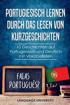 portada Portugiesisch Lernen Durch das Lesen von Kurzgeschichten: 10 Geschichten auf Portugiesisch und Deutsch mit Vokabellisten 