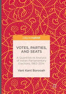 portada Votes, Parties, and Seats: A Quantitative Analysis of Indian Parliamentary Elections, 1962-2014 (en Inglés)