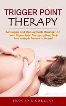 portada Trigger Point Therapy: Massagers and Manual Back Massagers to Relieve Pain (Learn Trigger Point Therapy by Using Body Tools to Apply Pressure (in English)