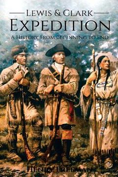 portada Lewis and Clark Expedition: A History From Beginning to End (in English)
