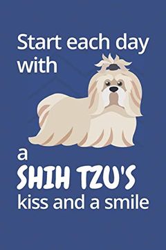 portada Start Each day With a Shih Tzu's Kiss and a Smile: For Shih tzu dog Fans 