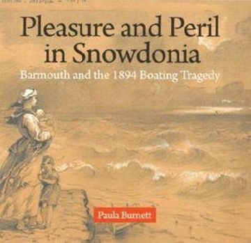 portada Pleasure and Peril in Snowdonia - Barmouth and the 1894 Boating Tragedy (en Inglés)