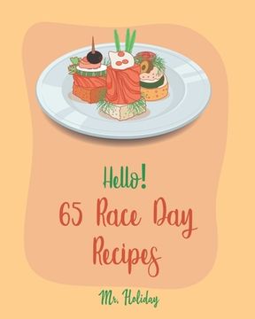 portada Hello! 65 Race Day Recipes: Best Race Day Cookbook Ever For Beginners [Yeast Bread Recipes, Taco Dip Recipe, Margarita Cookbook, Best Steak Book, (in English)