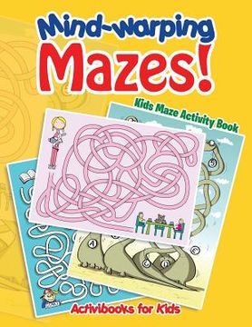 portada Mind-warping Mazes! Kids Maze Activity Book (en Inglés)