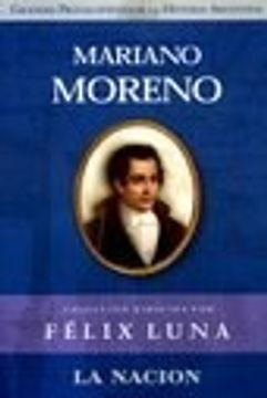 portada Mariano Moreno (Coleccion Dirigida por Felix Luna (in Spanish)