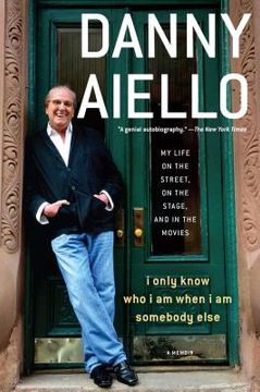 portada I Only Know who i am When i am Somebody Else: My Life on the Street, on the Stage, and in the Movies (en Inglés)