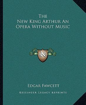 portada the new king arthur an opera without music (in English)