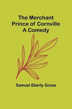 portada The Merchant Prince of Cornville: A Comedy (en Inglés)