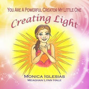 portada You Are A Powerful Creator My Little One: Creating Light (in English)
