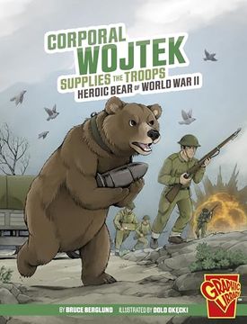 portada Corporal Wojtek Supplies the Troops: Heroic Bear of World war ii (Graphic Library: Heroic Animals) 