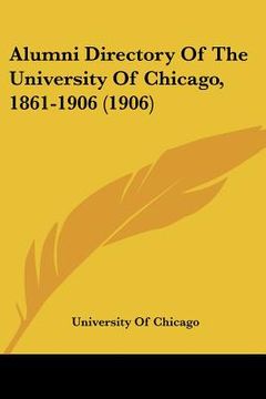 portada alumni directory of the university of chicago, 1861-1906 (1906)