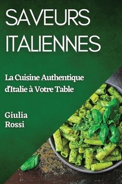 portada Saveurs Italiennes: La Cuisine Authentique d'Italie à Votre Table (en Francés)