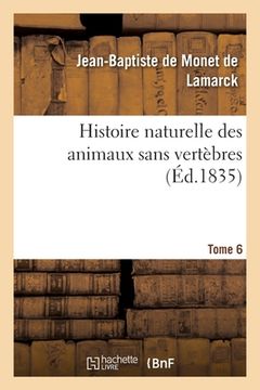 portada Histoire Naturelle Des Animaux Sans Vertèbres. Tome 6 (en Francés)