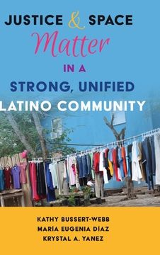 portada Justice and Space Matter in a Strong, Unified Latino Community (Critical Studies of Latinos/as in the Americas) (in English)