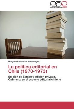 portada La Política Editorial en Chile (1970-1973): Edición de Estado y Edición Privada. Quimantu en el Espacio Editorial Chileno