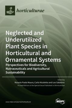 portada Neglected and Underutilized Plant Species in Horticultural and Ornamental Systems: Perspectives for Biodiversity, Nutraceuticals and Agricultural Sust (en Inglés)