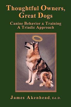 portada thoughtful owners, great dogs: canine behavior and training a triadic approach (en Inglés)