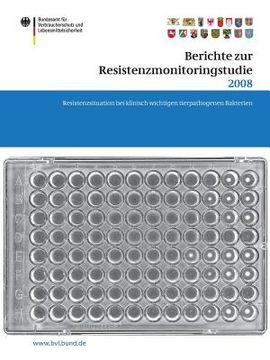 portada Berichte Zur Resistenzmonitoringstudie 2008: Resistenzsituation Bei Klinisch Wichtigen Tierpathogenen Bakterien Berichte Gemäß § 77 Abs. 3 AMG (en Alemán)