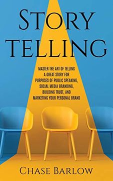 portada Storytelling: Master the art of Telling a Great Story for Purposes of Public Speaking, Social Media Branding, Building Trust, and Marketing Your Personal Brand (en Inglés)