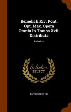 portada Benedicti Xiv. Pont. Opt. Max. Opera Omnia In Tomos Xvii. Distributa: Bullarium (in English)