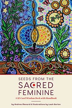 portada Seeds From the Sacred Feminine: A 52-Card Wisdom Deck With Handbook (Oracle Deck, Inspirational Cards, Mental Healer) (en Inglés)