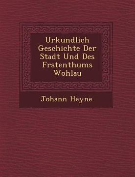 portada Urkundlich Geschichte Der Stadt Und Des F�rstenthums Wohlau (en Alemán)