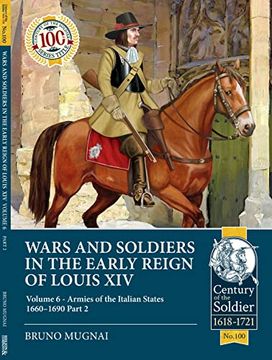 portada Wars and Soldiers in the Early Reign of Louis XIV: Volume 6 - Armies of the Italian States 1660-1690 Part 2