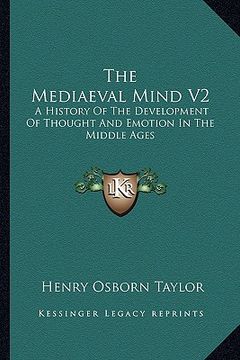 portada the mediaeval mind v2: a history of the development of thought and emotion in the middle ages (en Inglés)