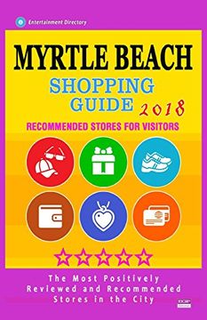 portada Myrtle Beach Shopping Guide 2018: Best Rated Stores in Myrtle Beach, South Carolina - Stores Recommended for Visitors, (Shopping Guide 2018) (in English)