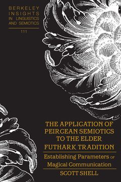 portada The Application of Peircean Semiotics to the Elder Futhark Tradition: Establishing Parameters of Magical Communication (in English)