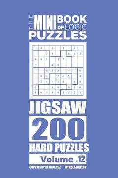 portada The Mini Book of Logic Puzzles - Jigsaw 200 Hard (Volume 12) (in English)