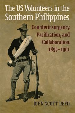 portada The Us Volunteers in the Southern Philippines: Counterinsurgency, Pacification, and Collaboration, 1899-1901 (en Inglés)