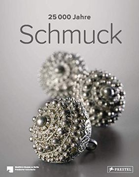 portada 25. 000 Jahre Schmuck Staatliche Museen zu Berlin; Eichhorn-Johannsen, Maren; Rasche, Adelheid; Bähr, Astrid; Schneider, Svenia; Tietmeyer, Elisabeth; Gadebusch, Raffael; Scholz, Dieter; Waidenschlager, Christine and Büchner, Stefan (en Alemán)