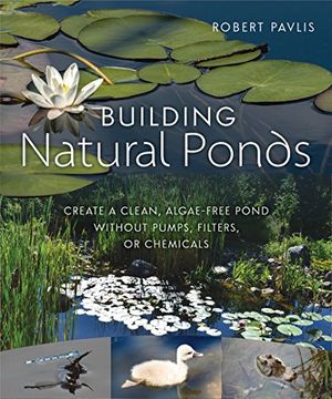 portada Building Natural Ponds: Create a Clean, Algae-free Pond without Pumps, Filters, or Chemicals