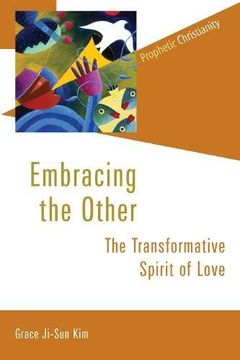 portada Embracing the Other: The Transformative Spirit of Love (Prophetic Christianity Series (Pc)) (en Inglés)