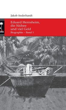 portada Eduard Hernsheim, die Südsee und viel Geld: Biographie - Band 1 (in German)