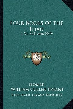 portada four books of the iliad: i, vi, xxii and xxiv (en Inglés)