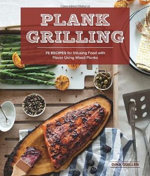 portada Plank Grilling: 75 Recipes for Infusing Food With Flavor Using Wood Planks (en Inglés)