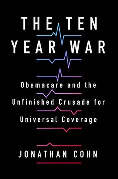 portada The ten Year War: Obamacare and the Unfinished Crusade for Universal Coverage (en Inglés)