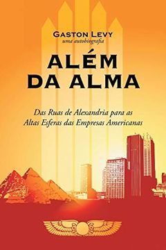 portada Alem da Alma: Das Ruas de Alexandria Para as Altas Esferas das Empresas Americanas (in Portuguese)