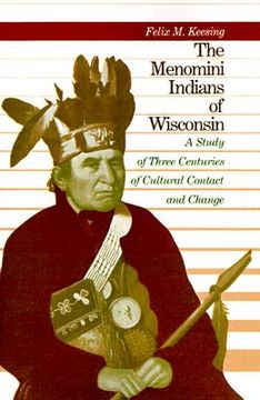portada The Menomini Indians of Wisconsin: A Study of Three Centuries of Cultural Contact and Change (in English)