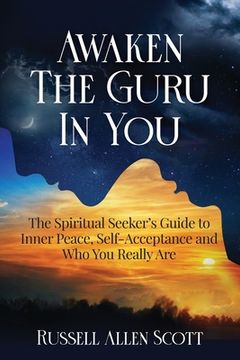 portada Awaken the Guru in You: The Spiritual Seeker's Guide to Inner Peace, Self-Acceptance and Who You Really Are (in English)
