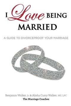 portada I Love Being Married: A Guide to Divorceproof Your Marriage