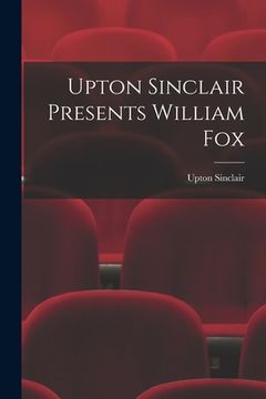 portada Upton Sinclair Presents William Fox (en Inglés)