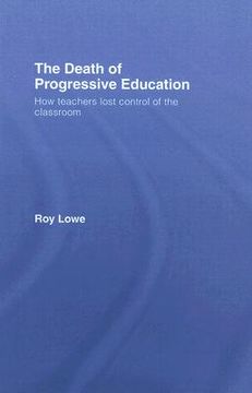 portada the death of progressive education: how teachers lost control of the classroom (en Inglés)